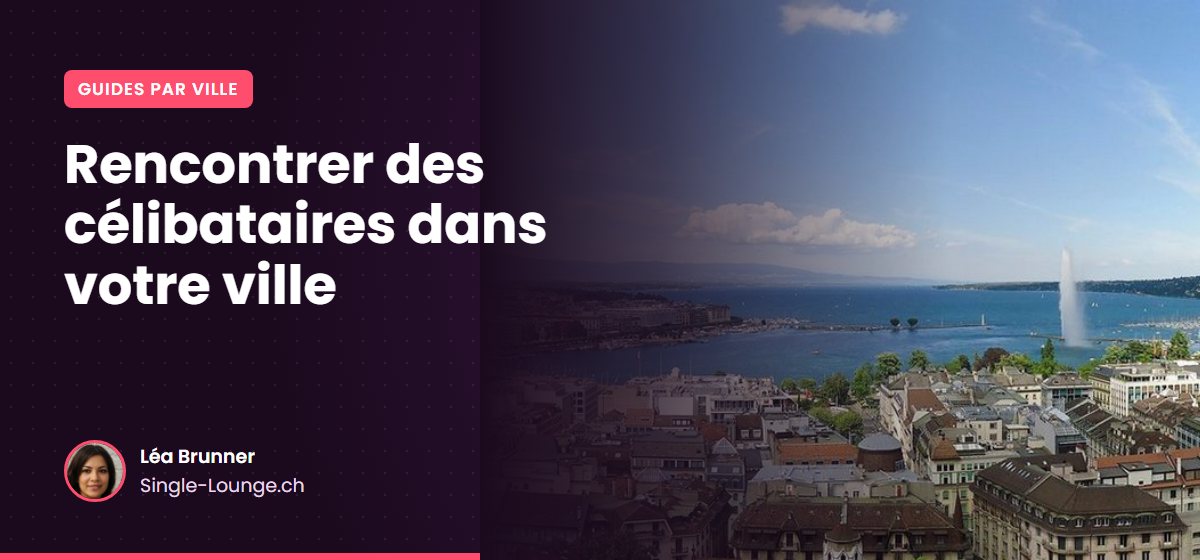 Rencontrer des célibataires dans votre ville