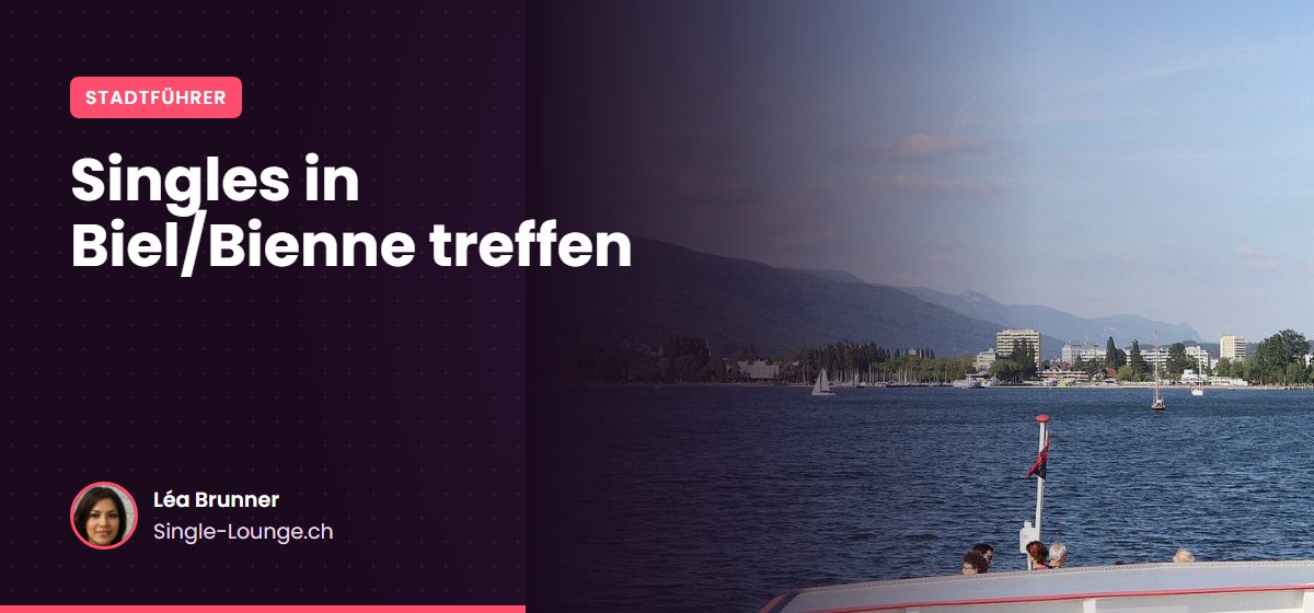 Singles in Biel/Bienne treffen